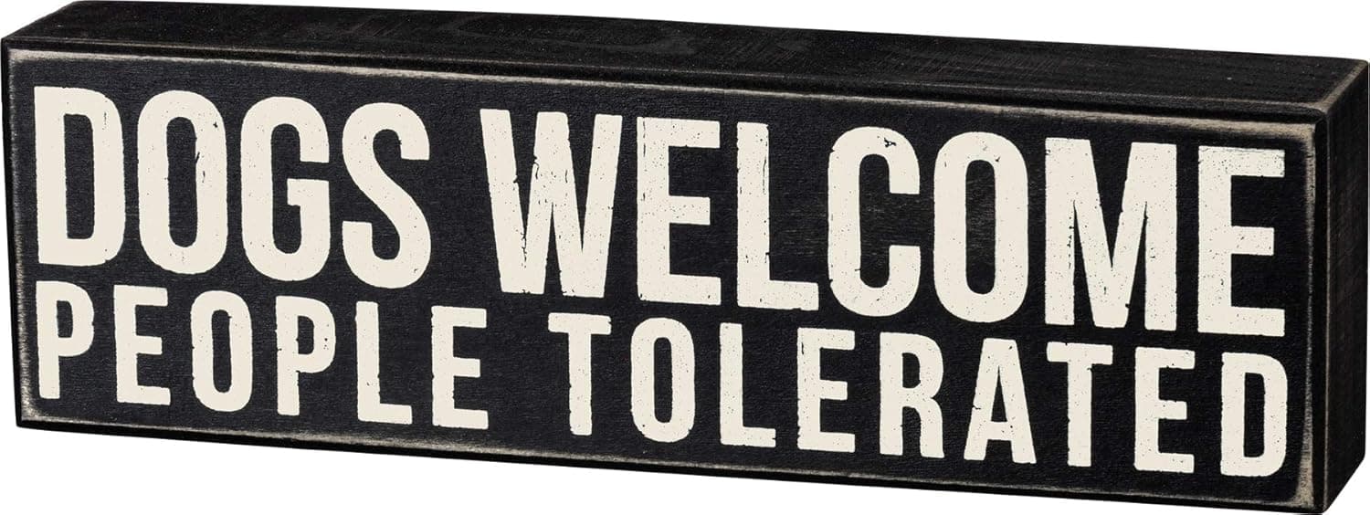 "Dogs Welcome, People Tolerated" Wooden Sign